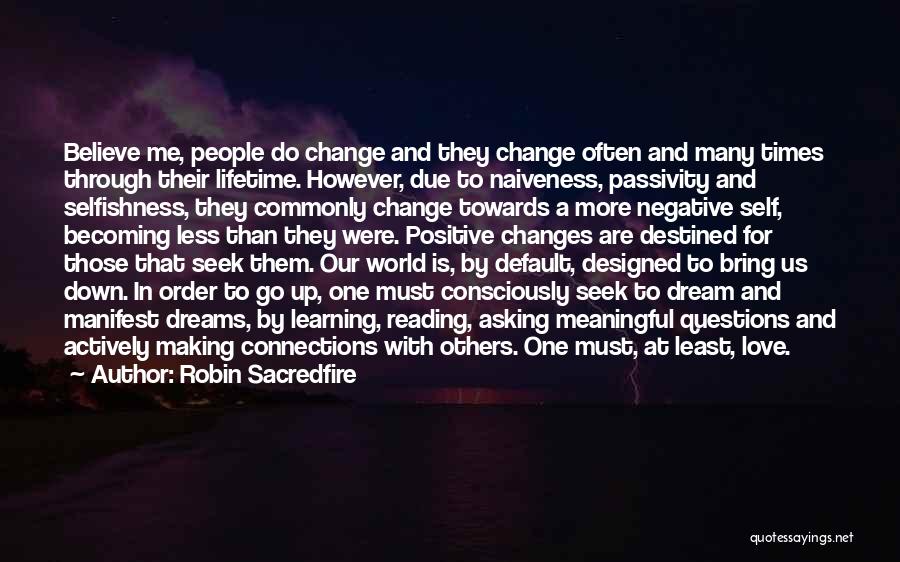 Robin Sacredfire Quotes: Believe Me, People Do Change And They Change Often And Many Times Through Their Lifetime. However, Due To Naiveness, Passivity