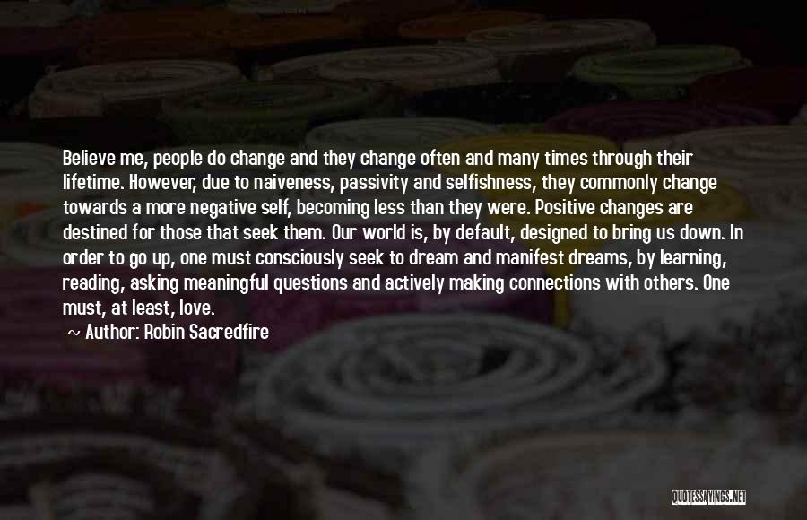 Robin Sacredfire Quotes: Believe Me, People Do Change And They Change Often And Many Times Through Their Lifetime. However, Due To Naiveness, Passivity