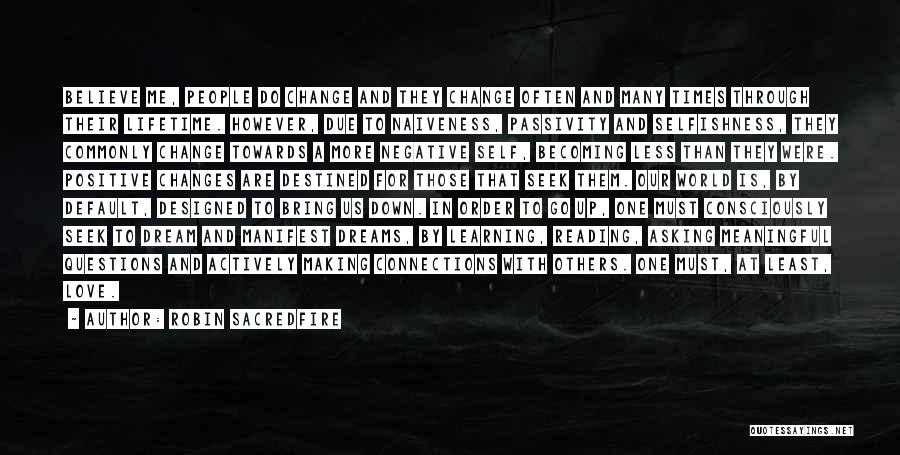 Robin Sacredfire Quotes: Believe Me, People Do Change And They Change Often And Many Times Through Their Lifetime. However, Due To Naiveness, Passivity