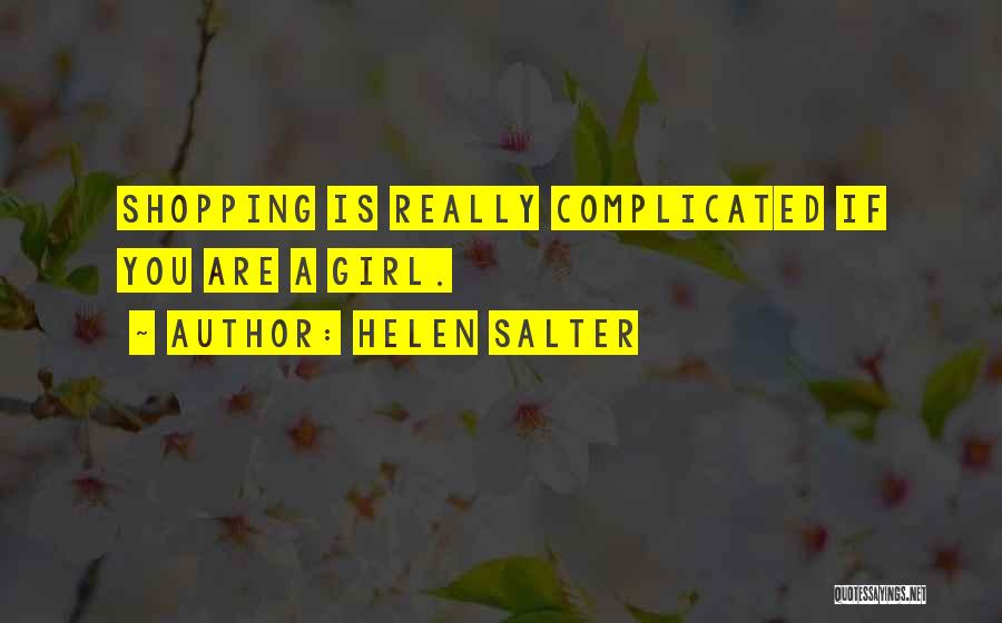 Helen Salter Quotes: Shopping Is Really Complicated If You Are A Girl.