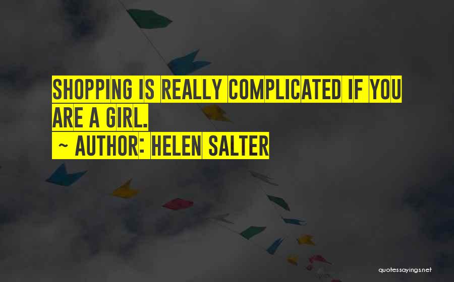 Helen Salter Quotes: Shopping Is Really Complicated If You Are A Girl.