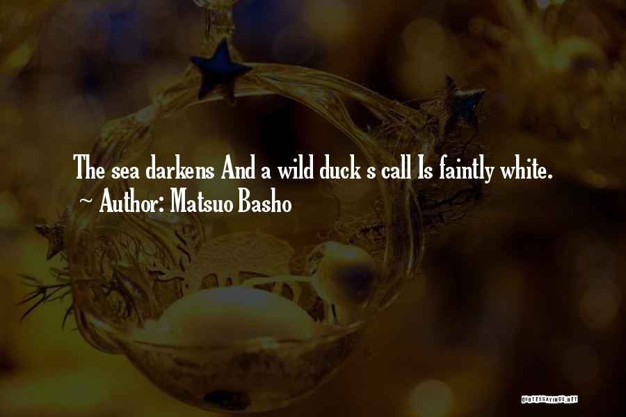 Matsuo Basho Quotes: The Sea Darkens And A Wild Duck S Call Is Faintly White.