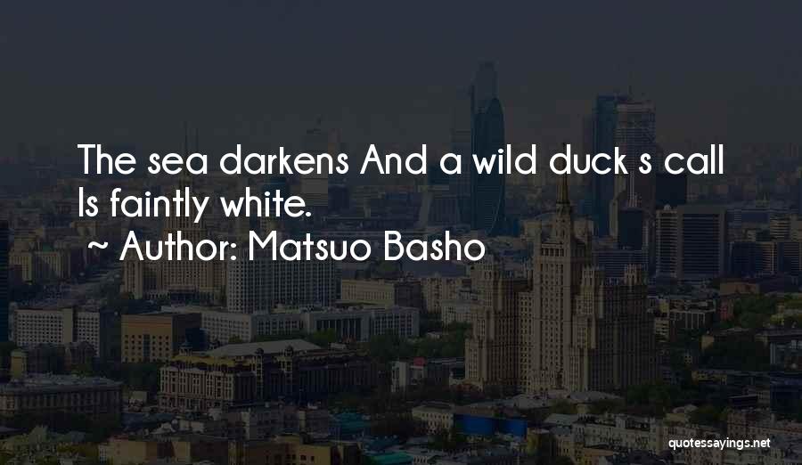 Matsuo Basho Quotes: The Sea Darkens And A Wild Duck S Call Is Faintly White.