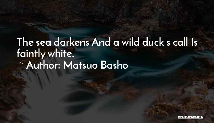 Matsuo Basho Quotes: The Sea Darkens And A Wild Duck S Call Is Faintly White.