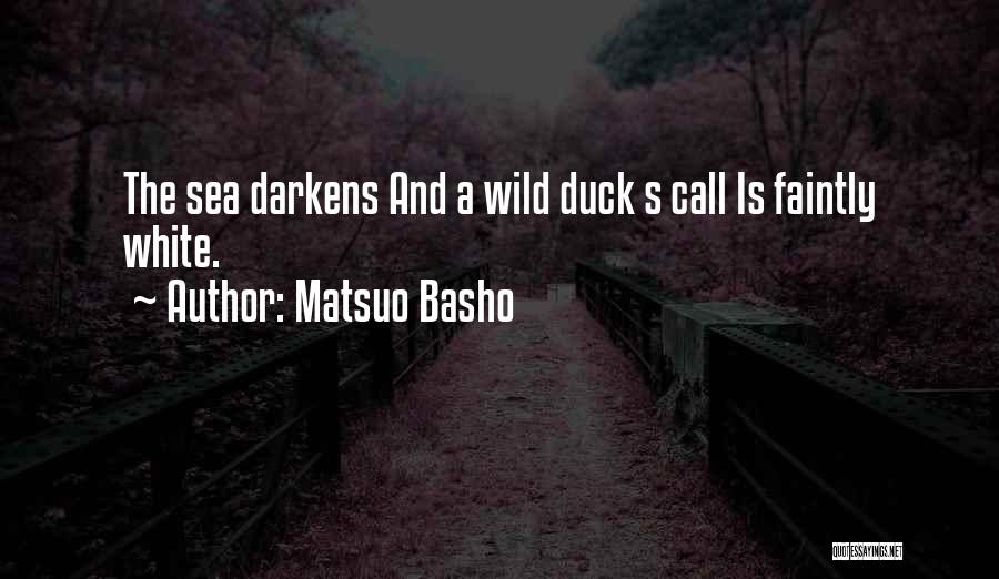 Matsuo Basho Quotes: The Sea Darkens And A Wild Duck S Call Is Faintly White.