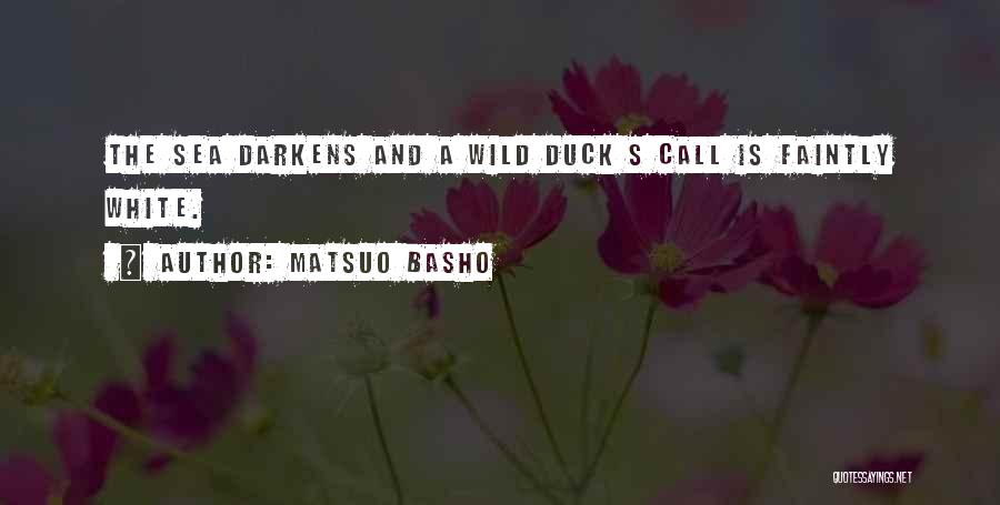 Matsuo Basho Quotes: The Sea Darkens And A Wild Duck S Call Is Faintly White.