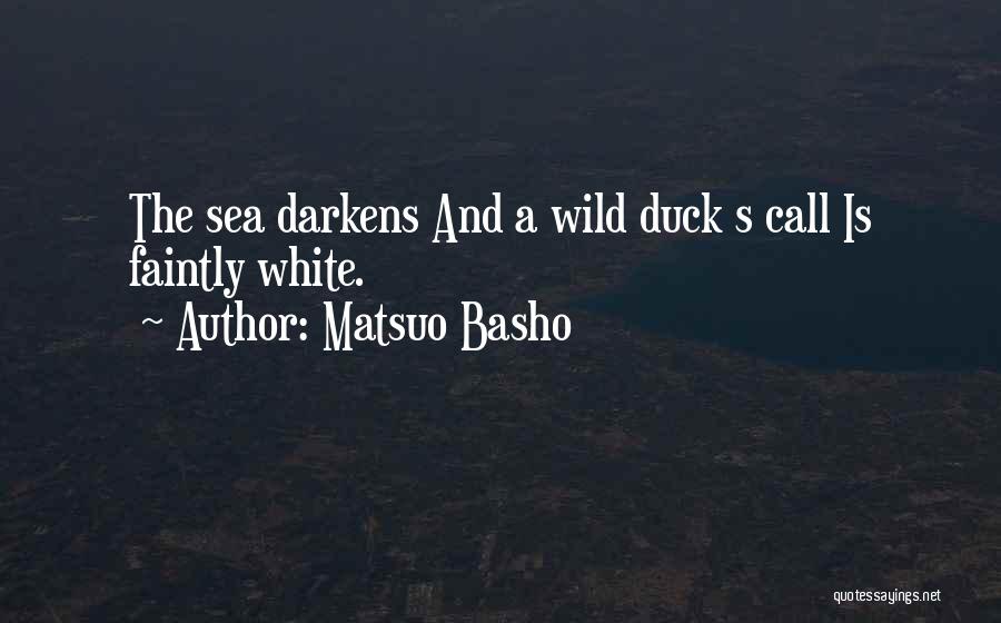 Matsuo Basho Quotes: The Sea Darkens And A Wild Duck S Call Is Faintly White.