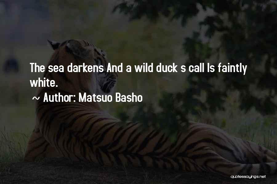 Matsuo Basho Quotes: The Sea Darkens And A Wild Duck S Call Is Faintly White.