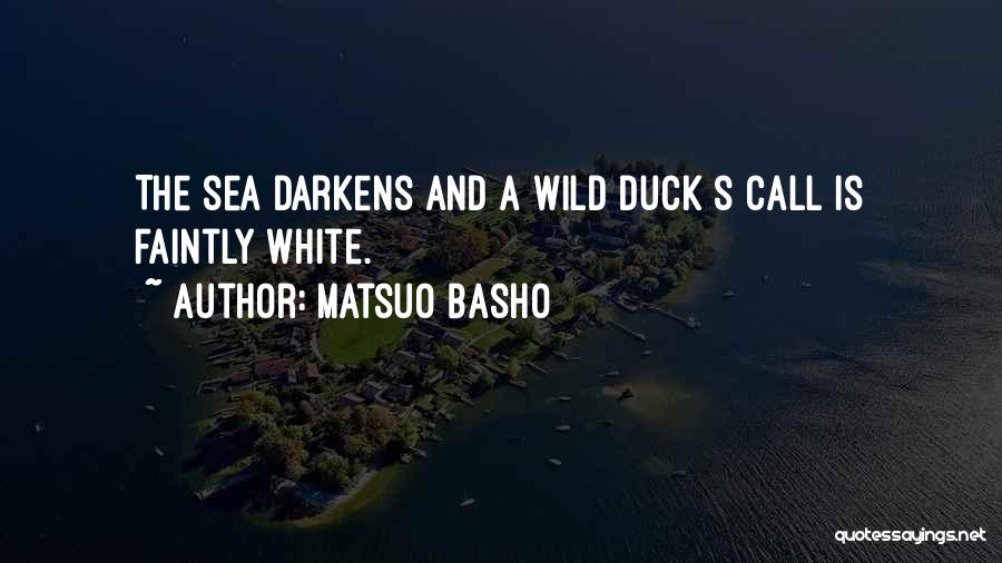 Matsuo Basho Quotes: The Sea Darkens And A Wild Duck S Call Is Faintly White.