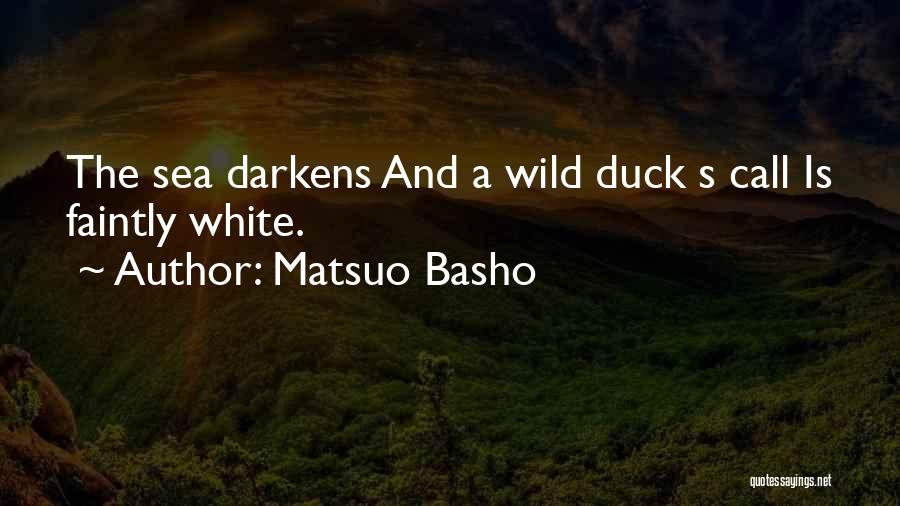 Matsuo Basho Quotes: The Sea Darkens And A Wild Duck S Call Is Faintly White.