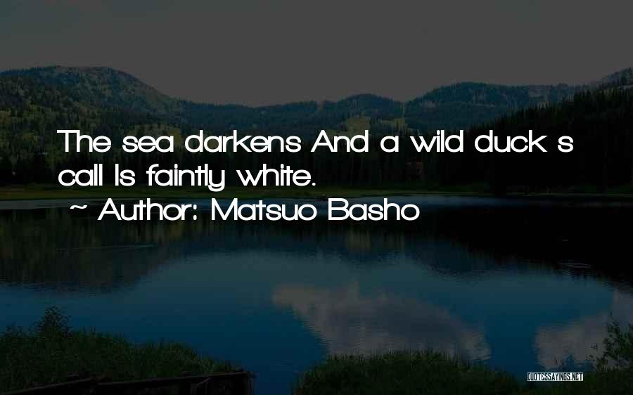 Matsuo Basho Quotes: The Sea Darkens And A Wild Duck S Call Is Faintly White.