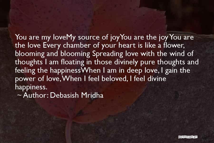 Debasish Mridha Quotes: You Are My Lovemy Source Of Joyyou Are The Joy You Are The Love Every Chamber Of Your Heart Is