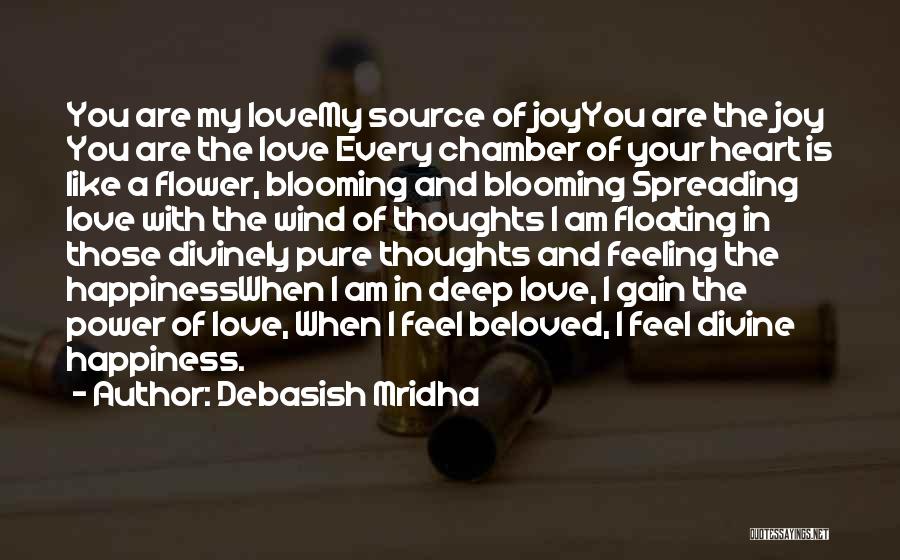 Debasish Mridha Quotes: You Are My Lovemy Source Of Joyyou Are The Joy You Are The Love Every Chamber Of Your Heart Is