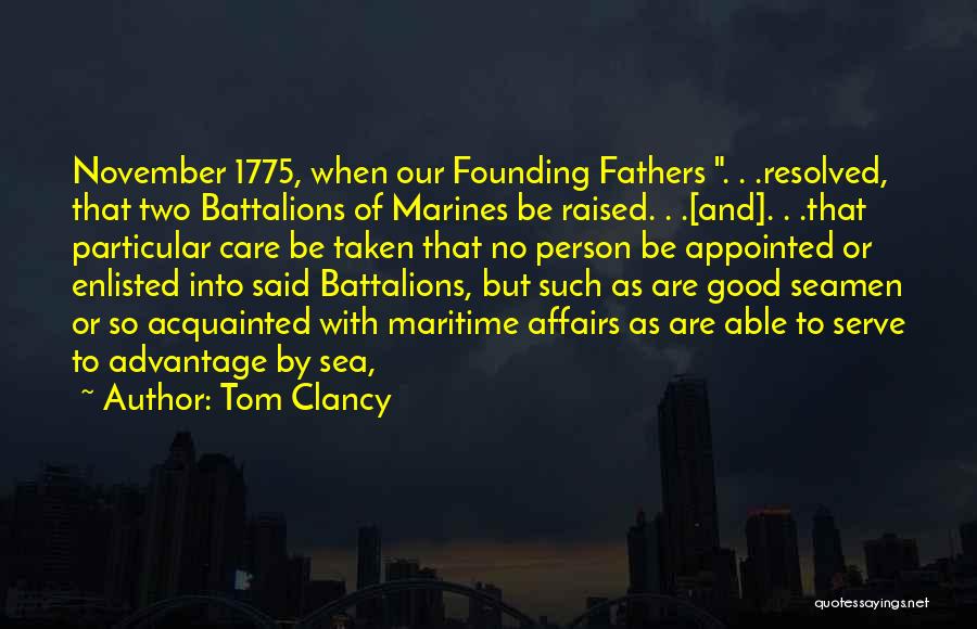Tom Clancy Quotes: November 1775, When Our Founding Fathers . . .resolved, That Two Battalions Of Marines Be Raised. . .[and]. . .that