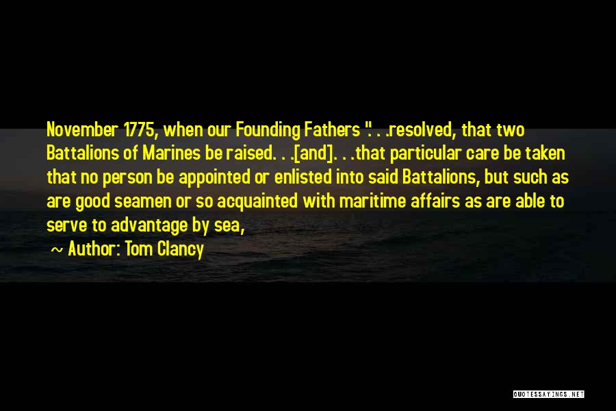 Tom Clancy Quotes: November 1775, When Our Founding Fathers . . .resolved, That Two Battalions Of Marines Be Raised. . .[and]. . .that