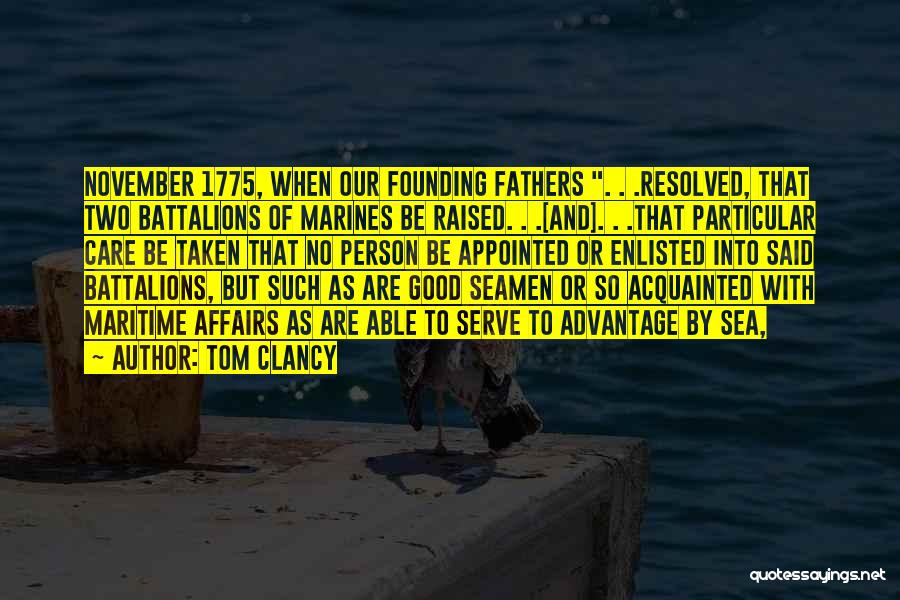 Tom Clancy Quotes: November 1775, When Our Founding Fathers . . .resolved, That Two Battalions Of Marines Be Raised. . .[and]. . .that