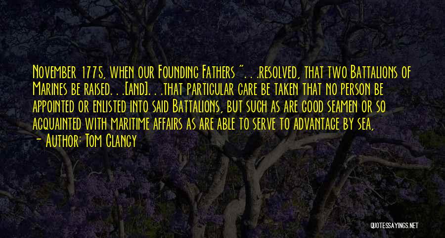 Tom Clancy Quotes: November 1775, When Our Founding Fathers . . .resolved, That Two Battalions Of Marines Be Raised. . .[and]. . .that