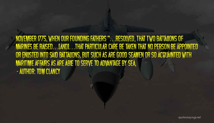 Tom Clancy Quotes: November 1775, When Our Founding Fathers . . .resolved, That Two Battalions Of Marines Be Raised. . .[and]. . .that