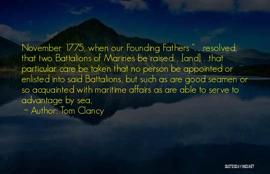 Tom Clancy Quotes: November 1775, When Our Founding Fathers . . .resolved, That Two Battalions Of Marines Be Raised. . .[and]. . .that