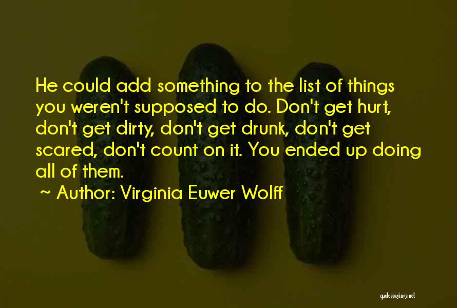 Virginia Euwer Wolff Quotes: He Could Add Something To The List Of Things You Weren't Supposed To Do. Don't Get Hurt, Don't Get Dirty,