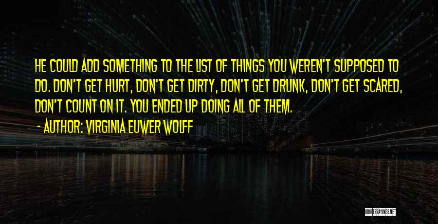 Virginia Euwer Wolff Quotes: He Could Add Something To The List Of Things You Weren't Supposed To Do. Don't Get Hurt, Don't Get Dirty,