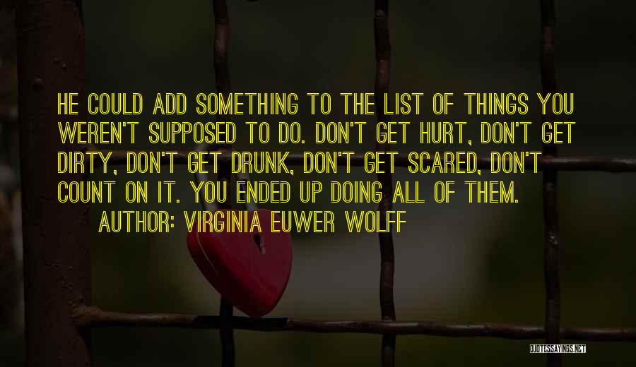 Virginia Euwer Wolff Quotes: He Could Add Something To The List Of Things You Weren't Supposed To Do. Don't Get Hurt, Don't Get Dirty,