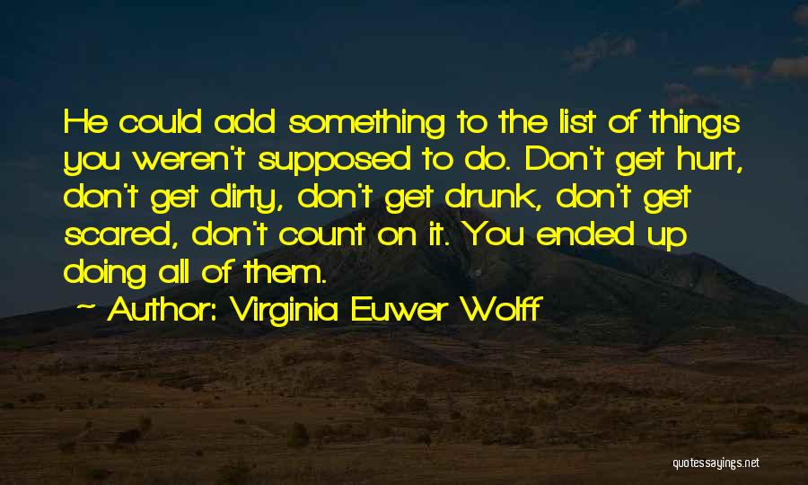 Virginia Euwer Wolff Quotes: He Could Add Something To The List Of Things You Weren't Supposed To Do. Don't Get Hurt, Don't Get Dirty,