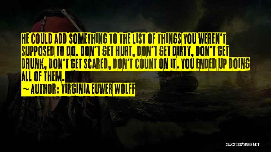 Virginia Euwer Wolff Quotes: He Could Add Something To The List Of Things You Weren't Supposed To Do. Don't Get Hurt, Don't Get Dirty,