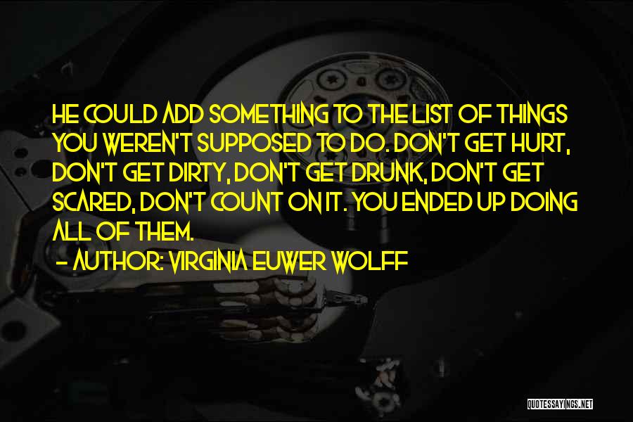 Virginia Euwer Wolff Quotes: He Could Add Something To The List Of Things You Weren't Supposed To Do. Don't Get Hurt, Don't Get Dirty,