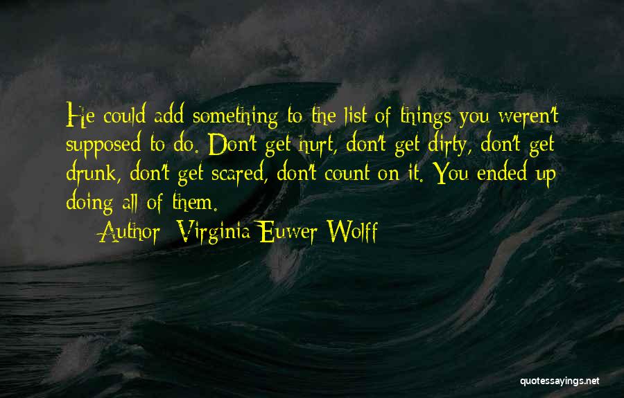 Virginia Euwer Wolff Quotes: He Could Add Something To The List Of Things You Weren't Supposed To Do. Don't Get Hurt, Don't Get Dirty,