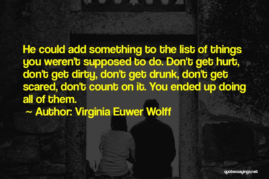 Virginia Euwer Wolff Quotes: He Could Add Something To The List Of Things You Weren't Supposed To Do. Don't Get Hurt, Don't Get Dirty,