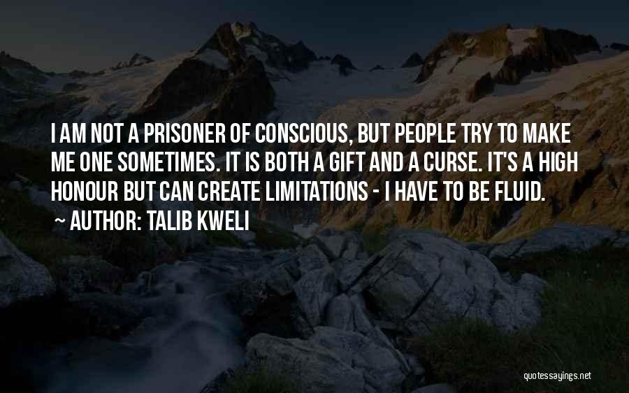 Talib Kweli Quotes: I Am Not A Prisoner Of Conscious, But People Try To Make Me One Sometimes. It Is Both A Gift