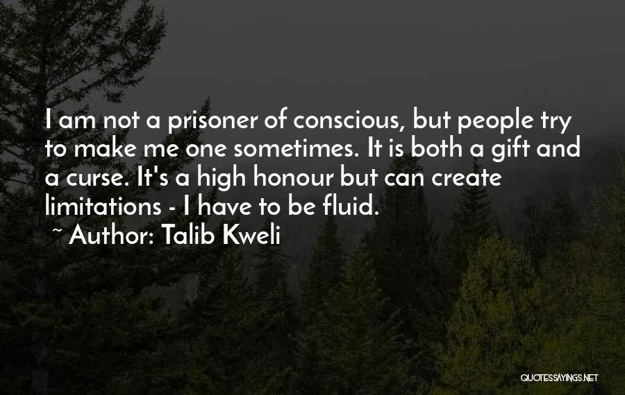 Talib Kweli Quotes: I Am Not A Prisoner Of Conscious, But People Try To Make Me One Sometimes. It Is Both A Gift