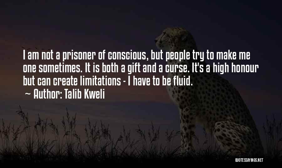 Talib Kweli Quotes: I Am Not A Prisoner Of Conscious, But People Try To Make Me One Sometimes. It Is Both A Gift