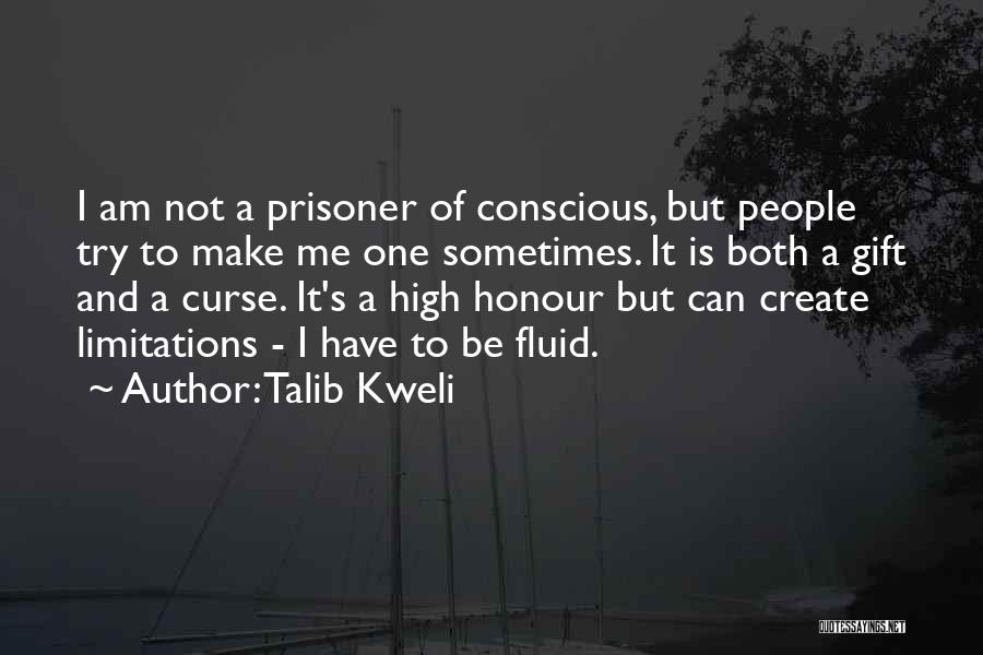 Talib Kweli Quotes: I Am Not A Prisoner Of Conscious, But People Try To Make Me One Sometimes. It Is Both A Gift