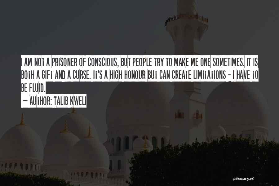 Talib Kweli Quotes: I Am Not A Prisoner Of Conscious, But People Try To Make Me One Sometimes. It Is Both A Gift