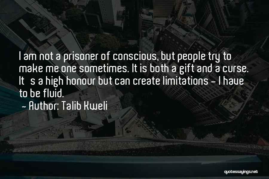 Talib Kweli Quotes: I Am Not A Prisoner Of Conscious, But People Try To Make Me One Sometimes. It Is Both A Gift