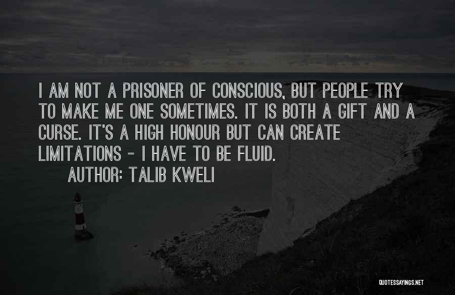 Talib Kweli Quotes: I Am Not A Prisoner Of Conscious, But People Try To Make Me One Sometimes. It Is Both A Gift