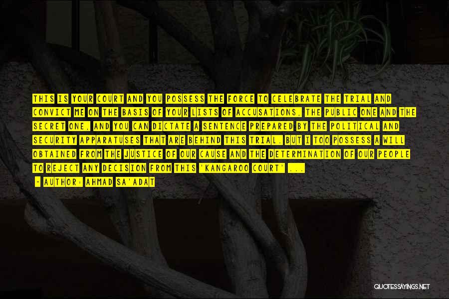 Ahmad Sa'adat Quotes: This Is Your Court And You Possess The Force To Celebrate The Trial And Convict Me On The Basis Of