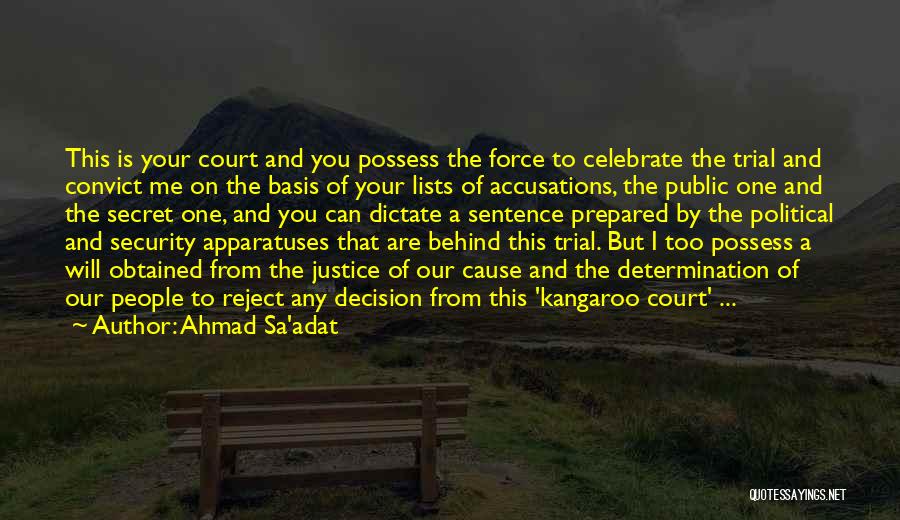 Ahmad Sa'adat Quotes: This Is Your Court And You Possess The Force To Celebrate The Trial And Convict Me On The Basis Of