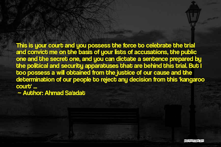 Ahmad Sa'adat Quotes: This Is Your Court And You Possess The Force To Celebrate The Trial And Convict Me On The Basis Of