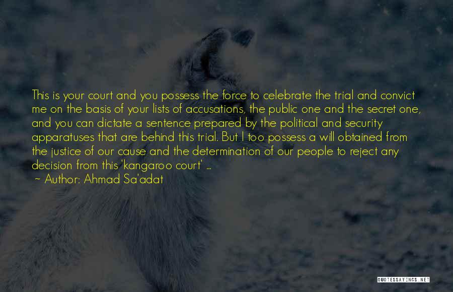 Ahmad Sa'adat Quotes: This Is Your Court And You Possess The Force To Celebrate The Trial And Convict Me On The Basis Of