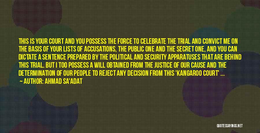 Ahmad Sa'adat Quotes: This Is Your Court And You Possess The Force To Celebrate The Trial And Convict Me On The Basis Of