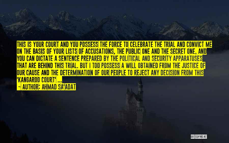 Ahmad Sa'adat Quotes: This Is Your Court And You Possess The Force To Celebrate The Trial And Convict Me On The Basis Of