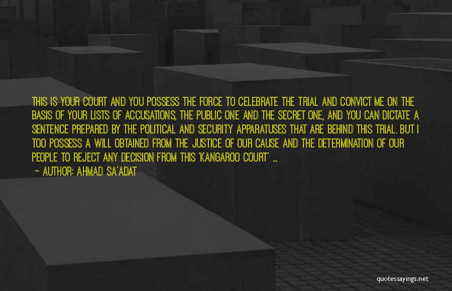 Ahmad Sa'adat Quotes: This Is Your Court And You Possess The Force To Celebrate The Trial And Convict Me On The Basis Of