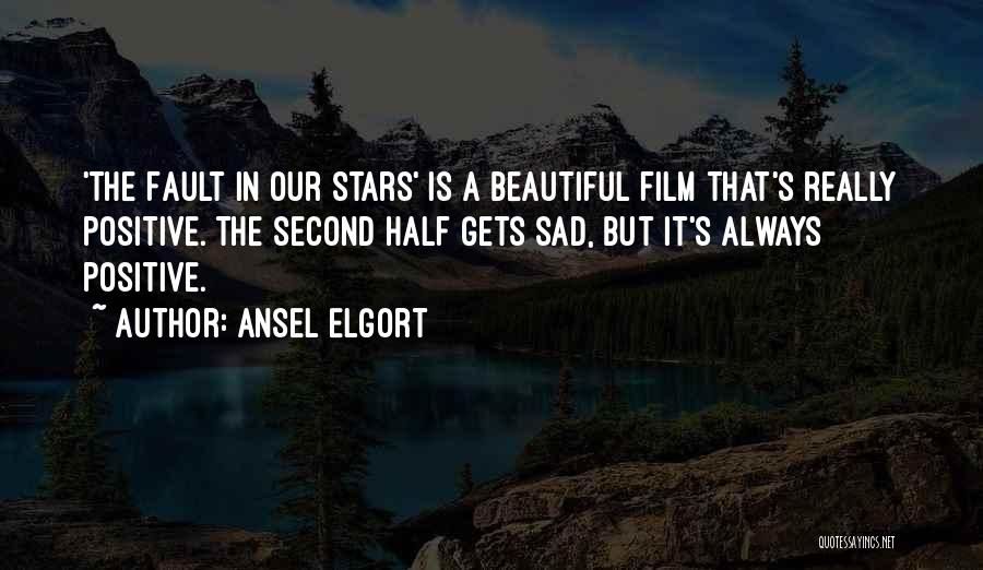 Ansel Elgort Quotes: 'the Fault In Our Stars' Is A Beautiful Film That's Really Positive. The Second Half Gets Sad, But It's Always