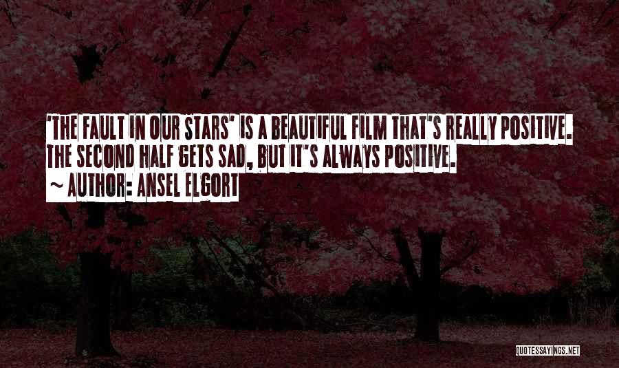 Ansel Elgort Quotes: 'the Fault In Our Stars' Is A Beautiful Film That's Really Positive. The Second Half Gets Sad, But It's Always