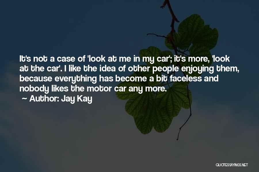 Jay Kay Quotes: It's Not A Case Of 'look At Me In My Car'; It's More, 'look At The Car'. I Like The