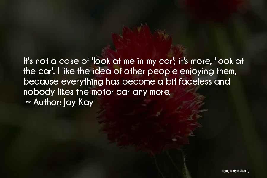 Jay Kay Quotes: It's Not A Case Of 'look At Me In My Car'; It's More, 'look At The Car'. I Like The