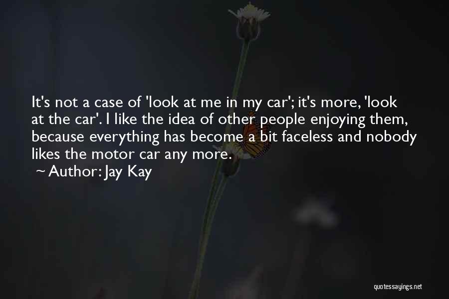 Jay Kay Quotes: It's Not A Case Of 'look At Me In My Car'; It's More, 'look At The Car'. I Like The